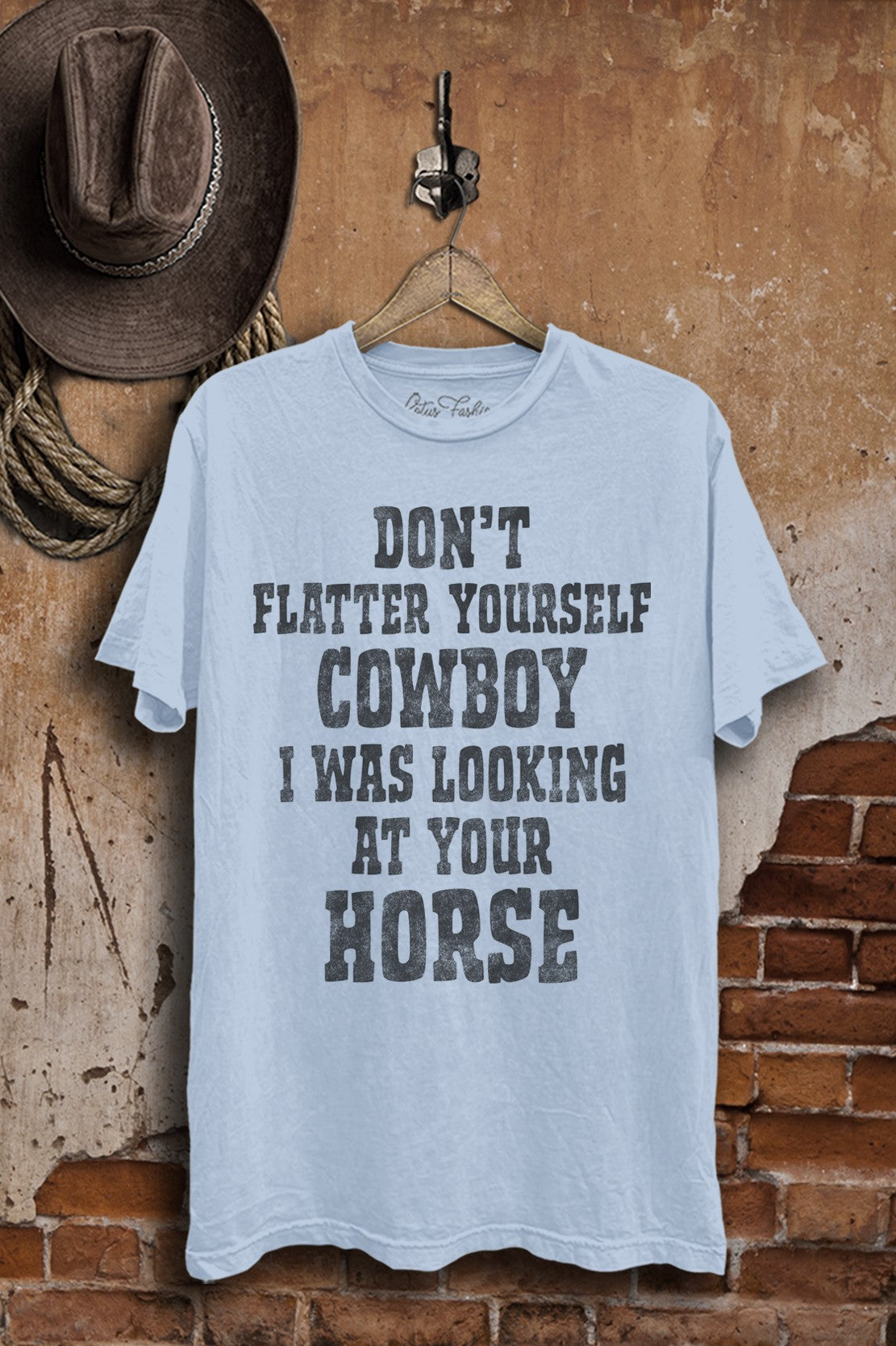 Not Flattering You Cowboy Western Graphic T-Shirt
