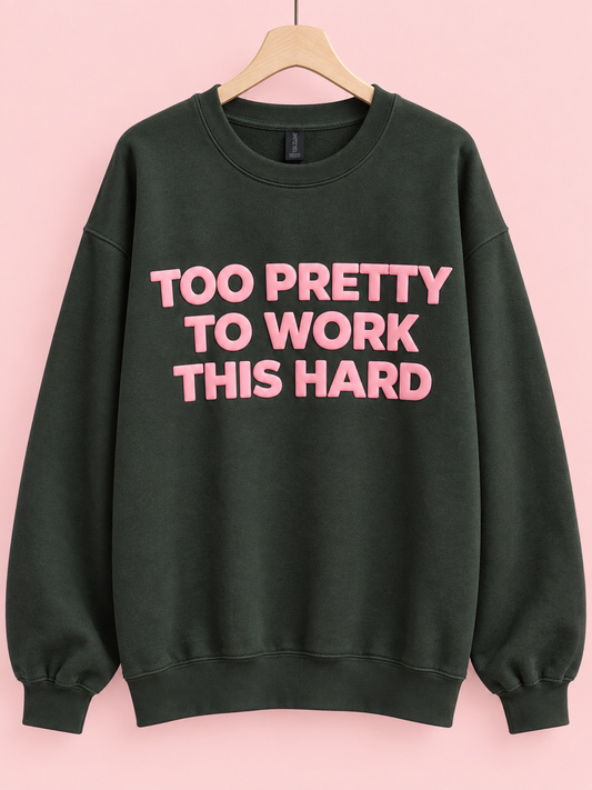 Too Pretty To Work This Hard Puffy Graphic Sweatshirt