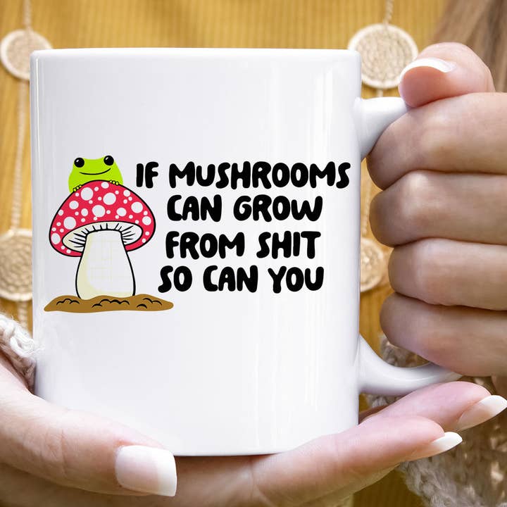 If Mushrooms Can Grow Coffee Mug