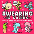 Swearing is Caring: Bold and Easy Adult Coloring Book