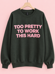 Too Pretty To Work This Hard Puffy Graphic Sweatshirt